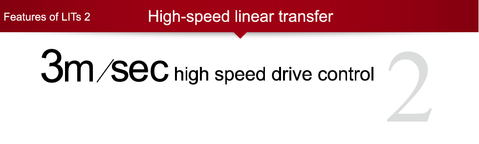 Features of LITs 2:High-speed linear transfer